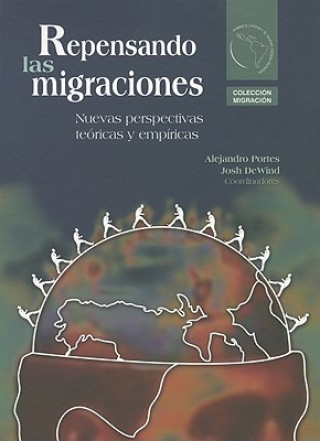 Repensando las Migraciones: Nuevas Perspectivas Teoricas y Empiricas = Rethinking Migration