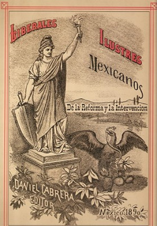 Liberales Ilustres Mexicanos: de La Reforma y de La Intervencion