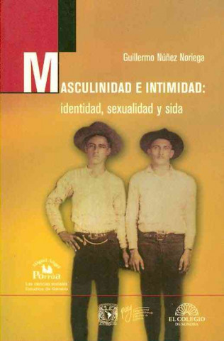 Masculinidad E Intimidad: Identidad, Sexualidad y Sida