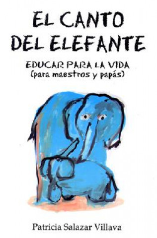 Canto del Elefane. El: The Elephant Song. Education for Life (for Teachers and Parents)