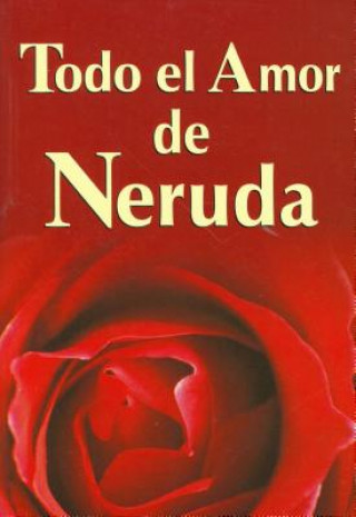 Todo El Amor de Neruda