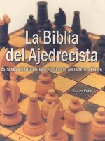 La Biblia del Ajedrecista: Estrategia Ilustradas Para Mantenerse Adelante en el Juego