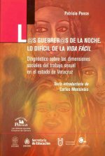 L@s Guerrer@s de la Noche.Lo Dificil de la Vida Facil: Diagnostico Sobre las Dimensiones Sociales del Trabajo Sexual en el Estado de Veracruz