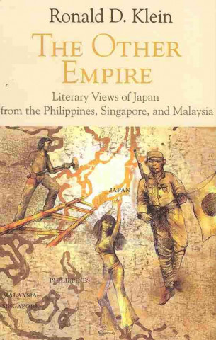 The Other Empire: Literary Views of Japan from the Philippines, Singapore, and Malaysia