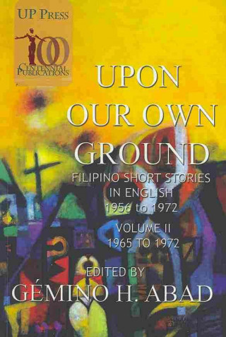 Upon Our Own Ground: Filipino Short Stories in English, Volume 2 (1965-1972)