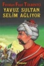 Yavuz Sultan Selim Agliyor