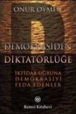 Demokrasiden Diktatörlüge - Iktidar Ugruna Demokrasiyi Feda Edenler