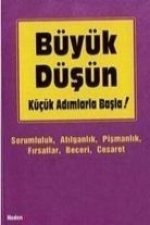 Büyük Düsün Kücük Adimlarla Basla