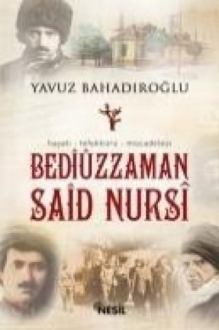 Bediüzzaman Said Nursi; Hayati - Tefekkürü - Mücadelesi