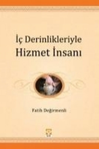 Ic Derinlikleriyle Hizmet Insani