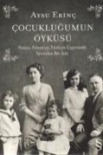Cocuklugumun Öyküsü; Rusya, Almanya, Türkiye Ücgeninde Savrulan Bir Aile