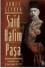 Said Halim Pasa; Osmanli Devleti Adami ve Islamci Düsünür 1865-1921