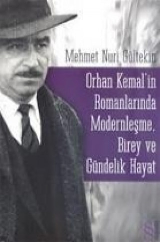Orhan Kemalin Romanlarinda Modernlesme; Birey ve Gündelik Hayat