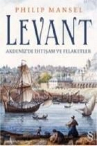 Levant; Akdenizde Ihtisam ve Felaketler