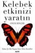 Kelebek Etkinizi Yaratin; Daha Iyi Bir Yasam Icin Altin Kurallar