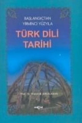 Baslangictan Yirminci Yüzyila Türk Dili Tarihi