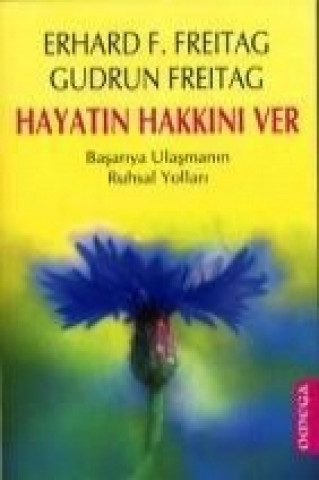 Hayatin Hakkini Ver; Basariya Ulasmanin Ruhsal Yollari