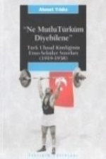 Ne Mutlu Türküm Diyebilene; Türk Ulusal Kimliginin Etno-seküler Sinirlari 1919-1938