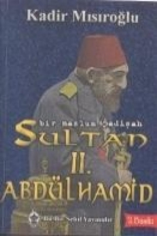 Bir Mazlum Padisah Sultan II. Abdülhamid