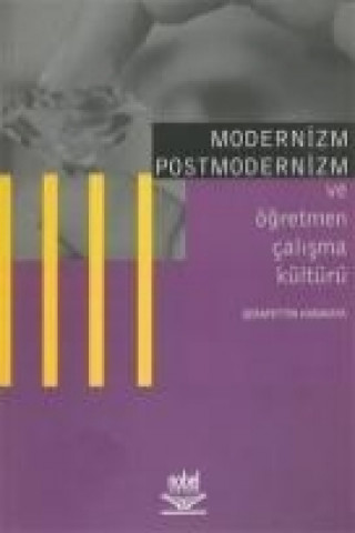 Modernizm Postmodernizm ve Ögretmen Calisma Kültürü