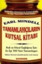 Tamamlayicilarin Kutsal Kitabi; Ruh ve Vücut Sagliginiz Icin En Yeni 100 Tamamlayici