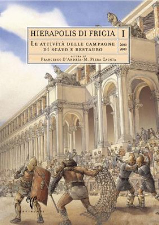 Hierapolis Di Frigia I: Le Attivia Delle Campagne Di Scavo E Restauro 2000-2003