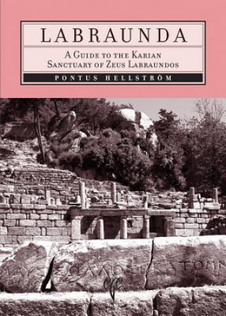 Labraunda: A Guide to the Karian Sanctuary of Zeus Labraundos