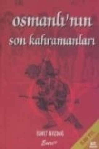 Osmanlinin Son Kahramanlari