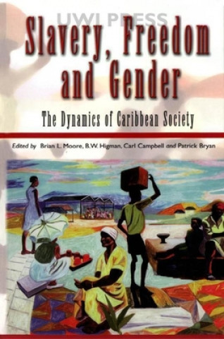 Slavery, Freedom, and Gender: The Dynamics of Caribbean Society