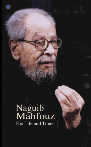 Naguib Mahfouz: His Life and Times