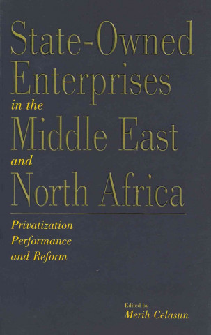 State Owned Enterprises in the Middle East and North Africa: Privatization, Performance and Reform