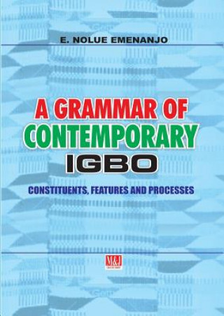 Grammar of Contemporary Igbo. Constituents, Features and Processes