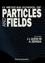 IV Mexican School of Particles and Fields: Oaxtepec, Mexico, 3-14 December 1990