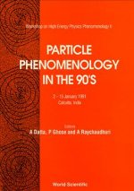 Particle Phenomenology in the 90's: Workshop on High Energy Phenomenology II, 2-15 January 1991, Calcutta, India