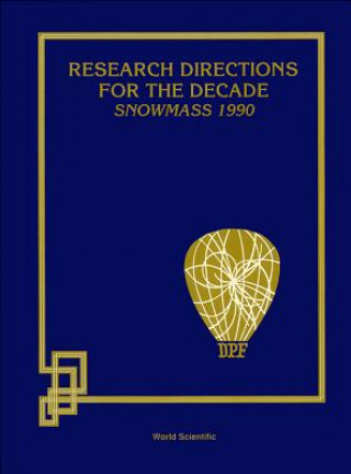 Research Directions for the Decade: Proceedings of the 1990 Summer Study on High Energy Physics, June 25-July 13, 1990, Snowmass, Colorado