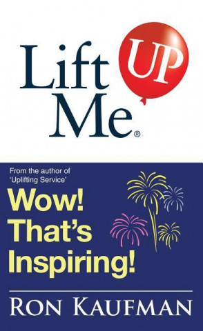 Lift Me Up! Wow That's Inspiring: Sparkling Quotes and Brilliant Notes to Lift Your Spirits Higher!