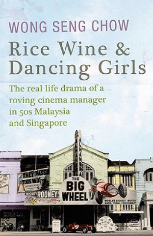 Rice Wine and Dancing Girls: The Real Life-Drama of a Roving Cinema Manager in Fifties Malaysia and Singapore
