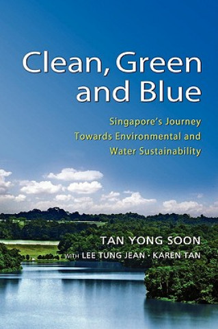 Clean, Green and Blue Singapore's Journey Towards Environmental and Water Sustainability