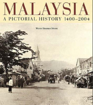 Malaysia: A Pictorial History 1400 - 2004