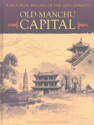 A Pictorial Record of the Qing Dynasty: Old Manchu Capital