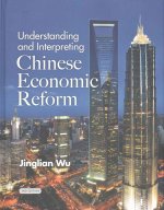 Understanding and Interpreting Chinese Economic Reform