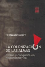 COLONIZACION DE LAS ALMAS:MISION Y CONQUISTA EN HISPANOAMERI