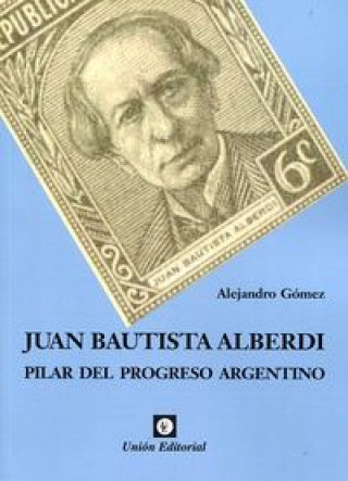 JUAN BAUTISTA ALBERDI, PILAR DEL CONGRESO ARGENTINO