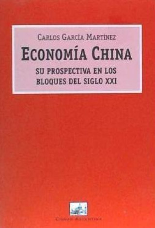 Economia China: Su Prospectiva en los Bloques Economicos del Siglo XXI (Spanish Edition)
