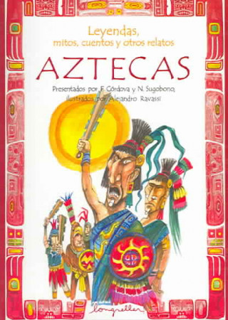 Leyendas, Mitos, Cuentos y Otros Relatos Aztecas
