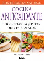 Cocina Antioxidante: 100 Recetas Exquisitas Dulces y Saladas
