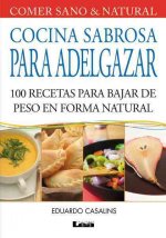 Cocina Sabrosa Para Adelgazar: 100 Recetas Para Bajar de Peso En Forma Natural