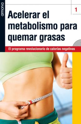 Acelerar El Metabolismo Para Quemar Grasas: El Programa Revolucionario de Calorias Negativas