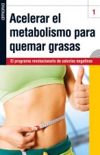 Acelerar El Metabolismo Para Quemar Grasas: El Programa Revolucionario de Calorias Negativas