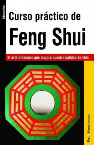 Curso Practico de Feng Shui: El Arte Milenario Que Mejora Nuestra Calidad de Vida